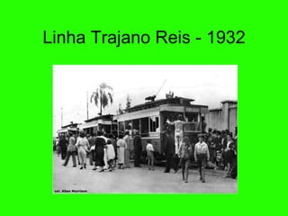 Linha Trajano Reis - 1932 