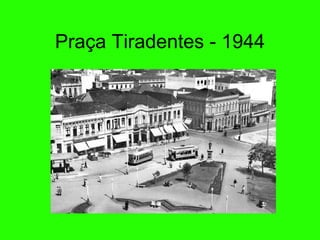 Praça Tiradentes - 1944 