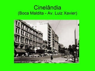 Cinel ândia (Boca Maldita - Av. Luiz Xavier) 