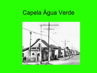 Capela  Á gua Verde 