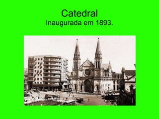 Catedral Inaugurada em 1893. 