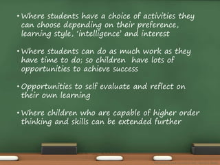 •Where students have a choice of activities they 
can choose depending on their preference, 
learning style, ‘intelligence’ and interest 
•Where students can do as much work as they 
have time to do; so children have lots of 
opportunities to achieve success 
• Opportunities to self evaluate and reflect on 
their own learning 
•Where children who are capable of higher order 
thinking and skills can be extended further 
The Amazing Race Curriculum Unit - Karina D. Barley 
 