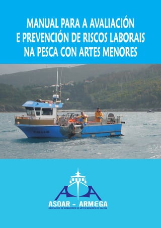 MANUAL PARA A AVALIACION E PREVENCION DE RISCOS LABORAIS NA PESCA CON ARTES MENORES 2011 galego