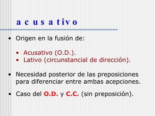 acusativo ,[object Object],[object Object],[object Object],[object Object],[object Object]