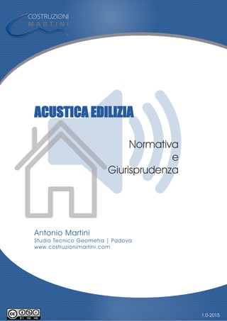 ACUSTICA EDILIZIA
Normativa
e
Giurisprudenza
Antonio Martini
Studio Tecnico Geometra | Padova
www.costruzionimartini.com
PROVA TESTO PIE PAGINA
1.0-2015
 