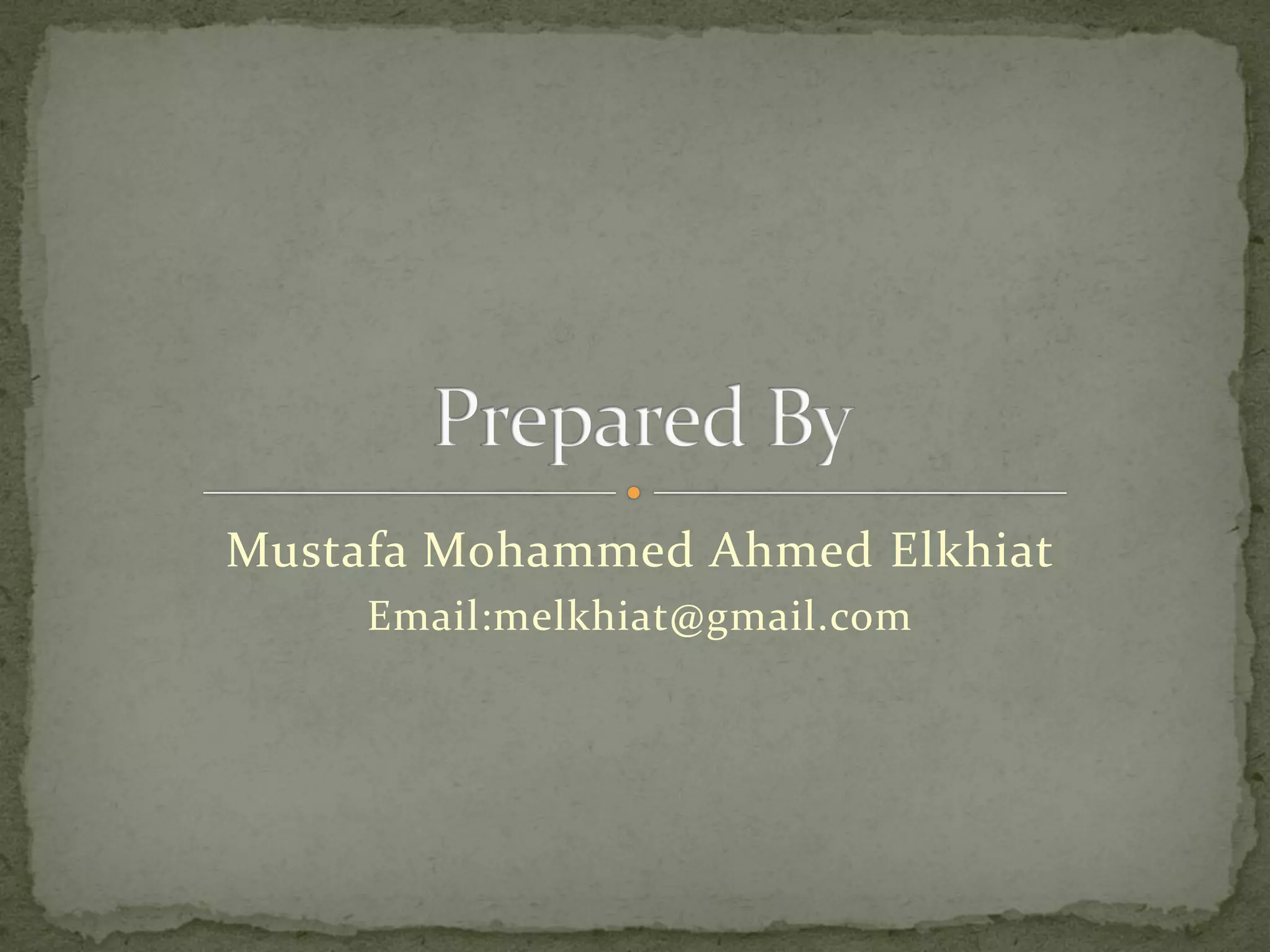 Mustafa Mohammed Ahmed Elkhiat
Email:melkhiat@gmail.com
 