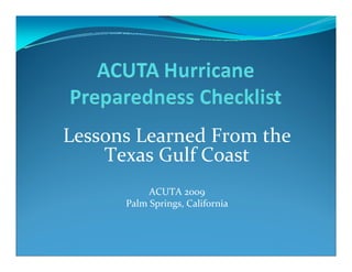 Lessons Learned From the 
    Texas Gulf Coast
           ACUTA 2009
      Palm Springs, California
 