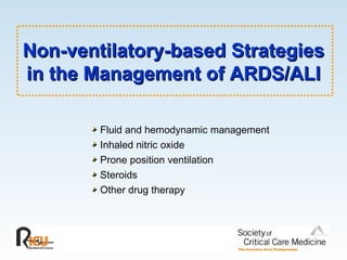 Non-ventilatory-based Strategies in the Management of ARDS/ALI Fluid and hemodynamic management Inhaled nitric oxide Prone position ventilation Steroids Other drug therapy 