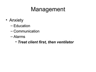 Management Anxiety Education Communication Alarms Treat client first, then ventilator 