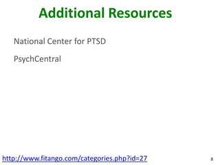 Additional Resources
   National Center for PTSD
   PsychCentral




http://www.fitango.com/categories.php?id=27   8
 