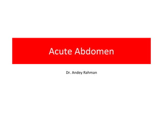 Acute Abdomen Dr. Andey Rahman 