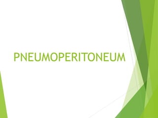 PNEUMOPERITONEUM
 