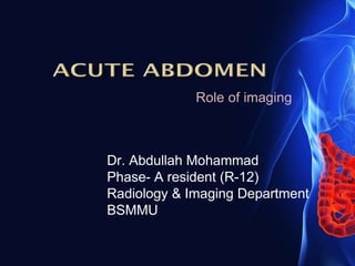 Dr. Abdullah Mohammad
Phase- A resident (R-12)
Radiology & Imaging Department
BSMMU
Role of imaging
 