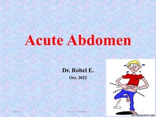 Acute Abdomen
Dr. Robel E.
Oct, 2022
6/16/2023 Dr. Robel - Acute Abdomen 1
 