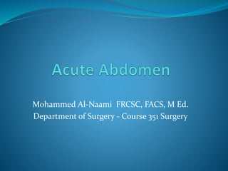 Mohammed Al-Naami FRCSC, FACS, M Ed.
Department of Surgery - Course 351 Surgery
 