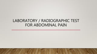 LABORATORY / RADIOGRAPHIC TEST
FOR ABDOMINAL PAIN
 