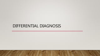 DIFFERENTIAL DIAGNOSIS
 