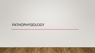 PATHOPHYSIOLOGY
 