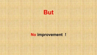 But
No improvement !
 