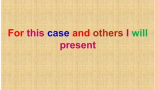 For this case and others I will
present
 