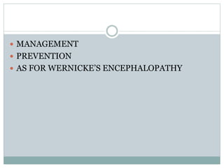  MANAGEMENT
 PREVENTION
 AS FOR WERNICKE’S ENCEPHALOPATHY
 