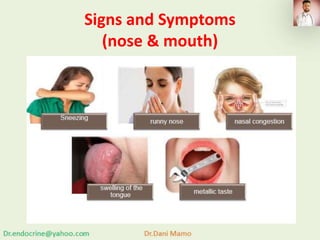 Signs and Symptoms
(nose & mouth)
 