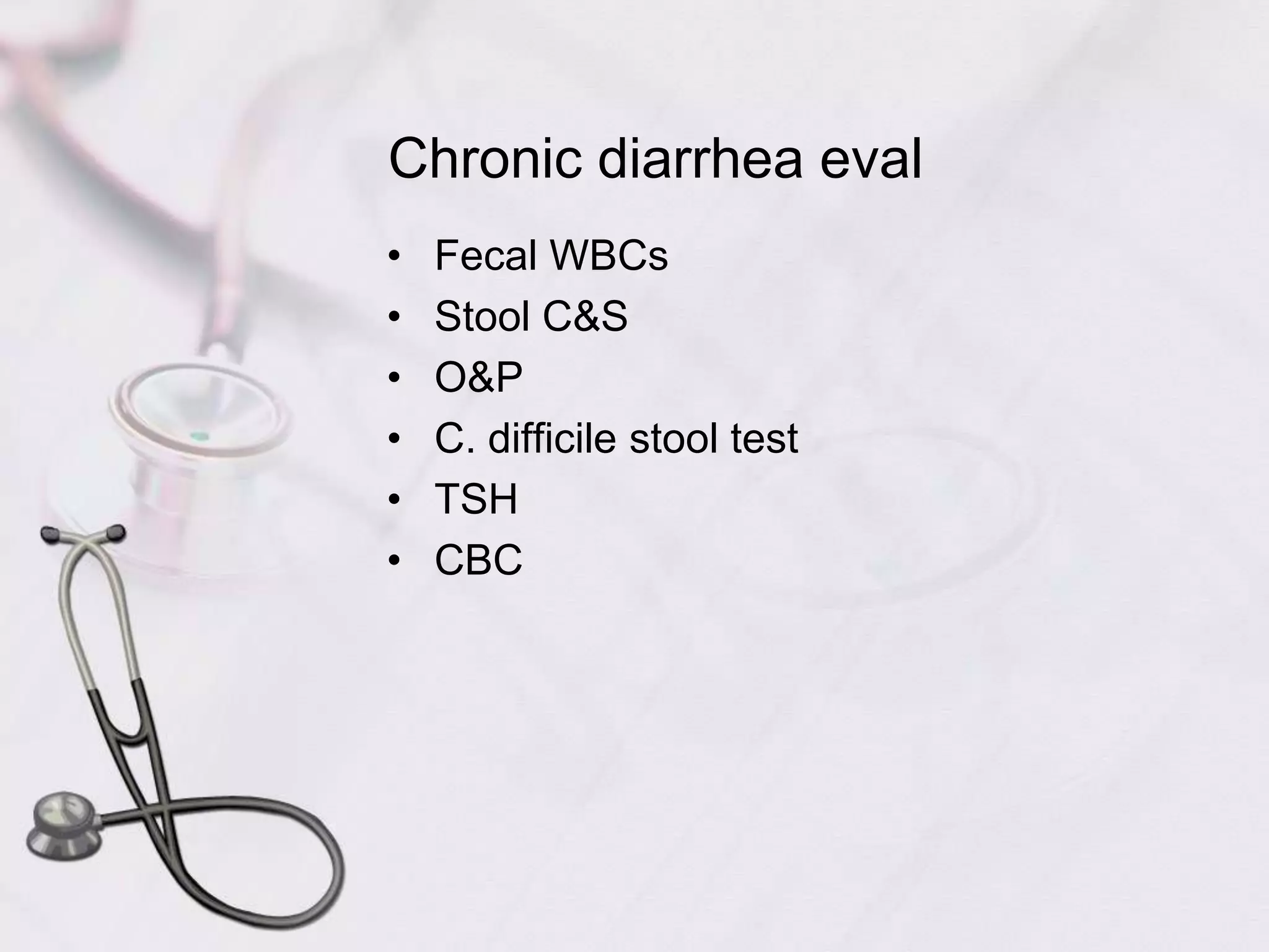 Chronic diarrhea evalFecal WBCsStool C&SO&PC. difficile stool testTSHCBC