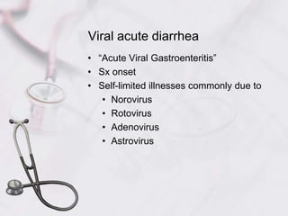 Viral acute diarrhea“Acute Viral Gastroenteritis”Sx onsetSelf-limited illnesses commonly due toNorovirusRotovirusAdenovirusAstrovirus
