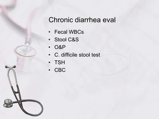 Chronic diarrhea evalFecal WBCsStool C&SO&PC. difficile stool testTSHCBC