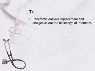 TxPancreatic enzyme replacement and analgesics are the mainstays of treatment.