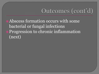 Abscess formation occurs with some
bacterial or fungal infections
Progression to chronic inflammation
(next)
 