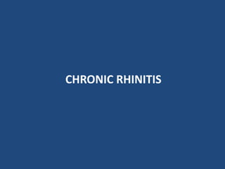 CHRONIC RHINITIS
 