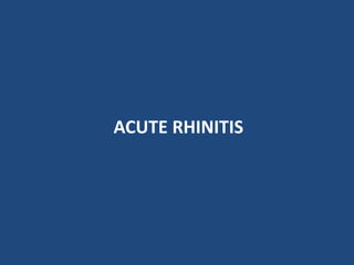 ACUTE RHINITIS
 