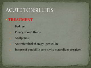  TREATMENT
1. Bed rest
2. Plenty of oral fluids
3. Analgesics
4. Antimicrobial therapy- penicillin
5. In case of penicillin sensitivity macrolides are given
 