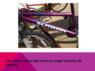 The center of this bike forms an angle less than 90
degrees
 