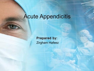 Acute Appendicitis


    Prepared by:
    Zirgham Hafeez
 