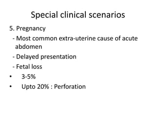 Special clinical scenarios
5. Pregnancy
- Most common extra-uterine cause of acute
abdomen
- Delayed presentation
- Fetal loss
• 3-5%
• Upto 20% : Perforation
 