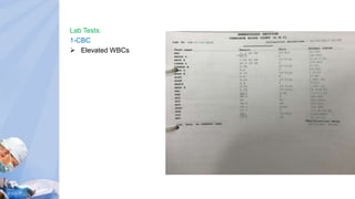 Lab Tests:
1-CBC
 Elevated WBCs
 