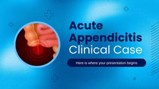 Here is where your presentation begins
Acute
Appendicitis
Clinical Case
 