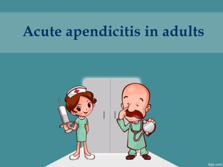Acute apendicitis in adults
 
