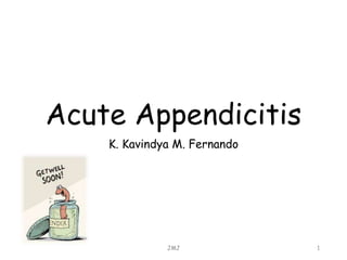Acute Appendicitis
JMJ 1
K. Kavindya M. Fernando
 