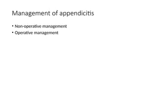 Management of appendicitis
• Non-operative management
• Operative management
 