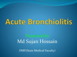 Presented by
Md Sujan Hossain
DMF(State Medical Faculty)
 
