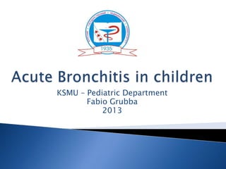 KSMU – Pediatric Department
Fabio Grubba
2013
 