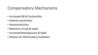 Compensatory Mechanisms
• Increased HR & Contractility
• Arterial constriction
• Venoconstriction
• Retention of salt & water
• Increased blood glucose & lipids
• Release of inflammatory mediators
 
