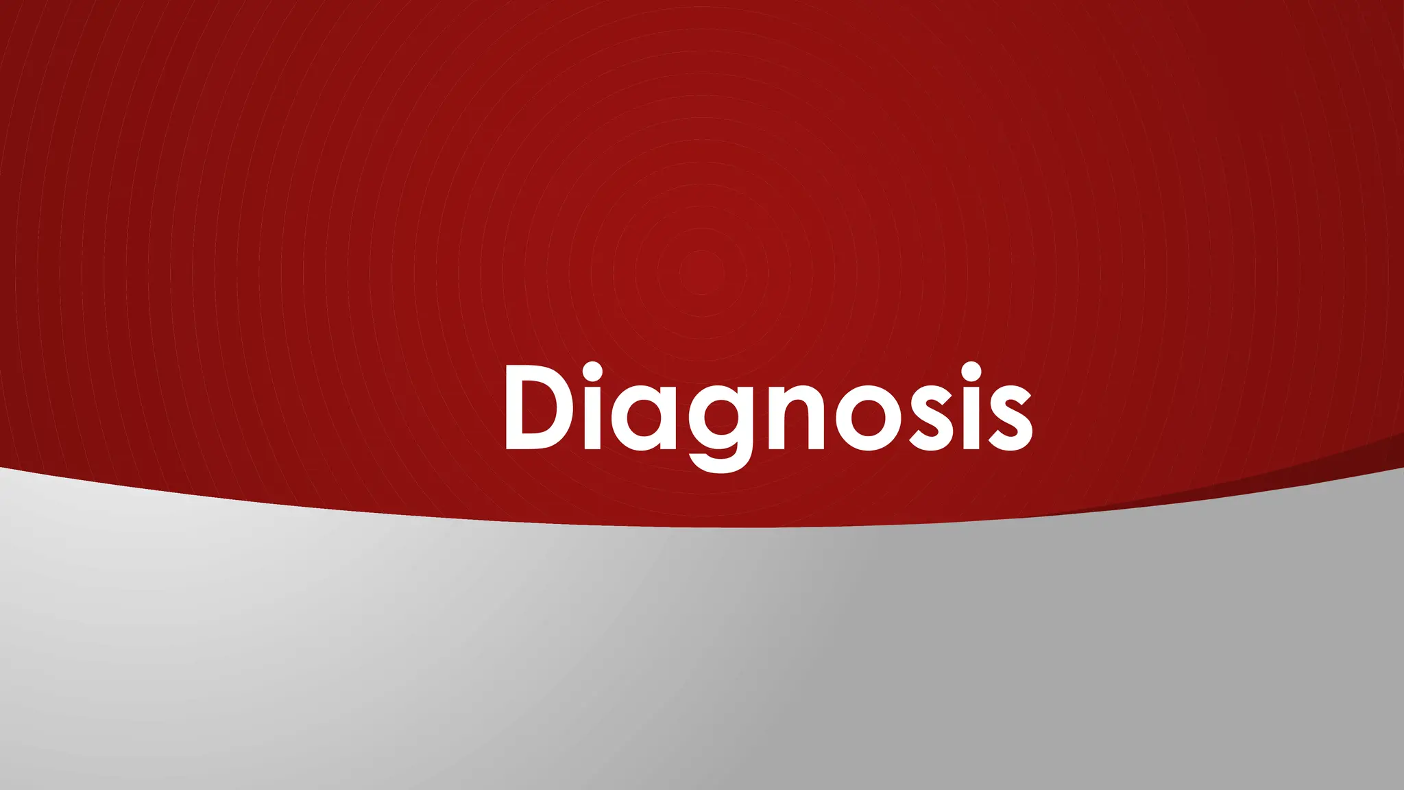 Diagnosis
 