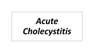 Acute
Cholecystitis
 