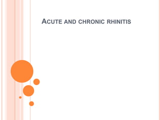 ACUTE AND CHRONIC RHINITIS
 