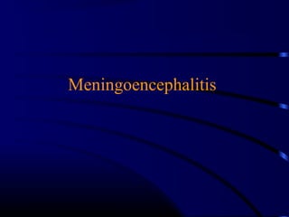 Meningoencephalitis
 