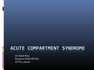 Dr Adeel Riaz
Rotation PGR ORTHO
CPTH, Lahore
 